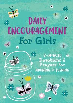 Daily Encouragement for Girls: 3-Minute Devotions and Prayers for Morning & Evening de Compiled By Barbour Staff