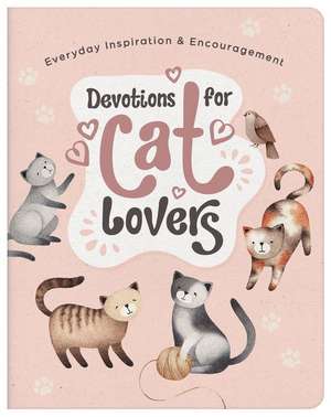 Devotions for Cat Lovers: Everyday Inspiration and Encouragement de Compiled By Barbour Staff