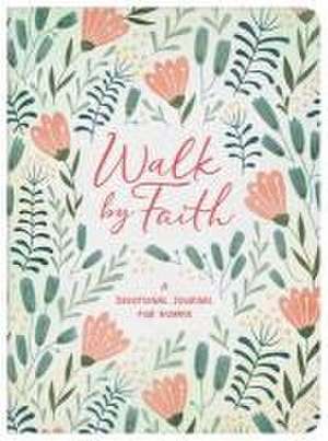 Walk by Faith: A Devotional Journal for Women de Compiled By Barbour Staff