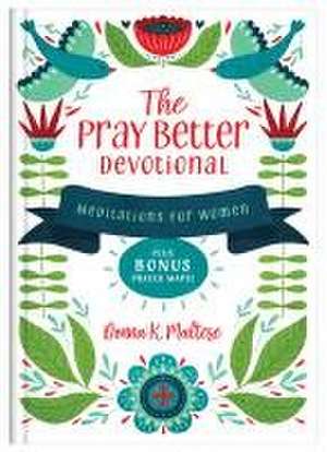 The Pray Better Devotional: Meditations for Women Plus Bonus Prayer Maps! de Donna K. Maltese