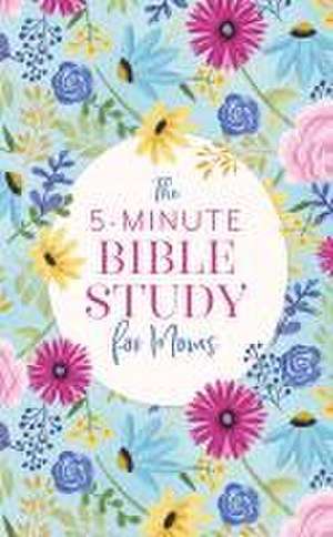 The 5-Minute Bible Study for Moms de Dena Dyer