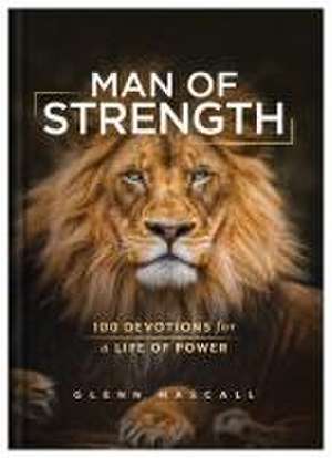 Man of Strength: 100 Devotions for a Life of Power de Glenn Hascall