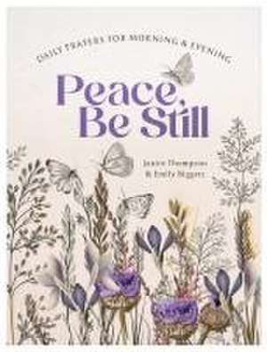 Peace, Be Still: Daily Prayers for Morning and Evening de Janice Thompson