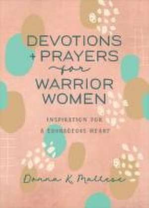 Devotions and Prayers for Warrior Women de Donna K Maltese