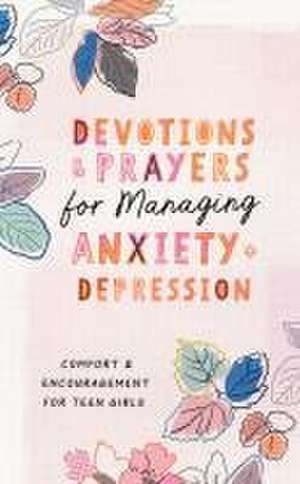 Devotions and Prayers for Managing Anxiety and Depression (Teen Girl) de Trisha White Priebe