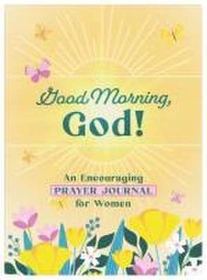 Good Morning, God! an Encouraging Prayer Journal for Women de Carey Scott