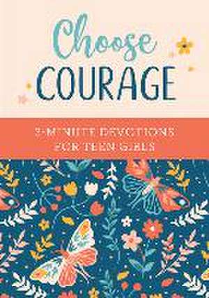 Choose Courage: 3-Minute Devotions for Teen Girls de Renae Brumbaugh Green