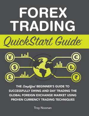 Forex Trading QuickStart Guide de Troy Noonan