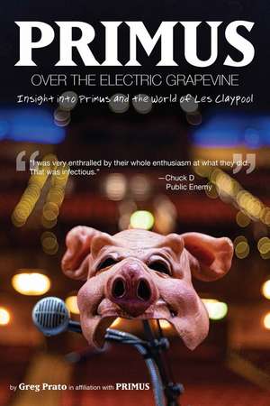 Primus: Over the Electric Grapevine de Greg Prato