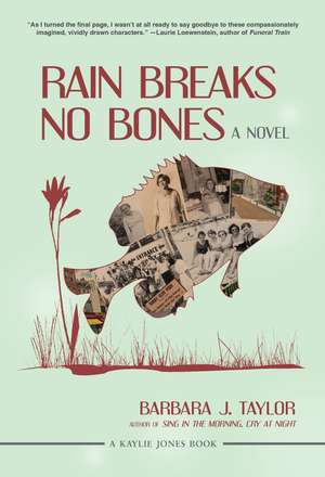 Rain Breaks No Bones: A Novel de Barbara J. Taylor