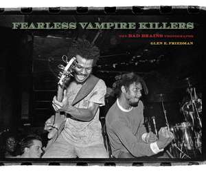 Fearless Vampire Killers: The Bad Brains Photographs de Glen E. Friedman