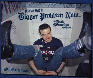 We've Got A Bigger Problem Now: The Dead Kennedys Photographs de Glen E. Friedman