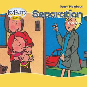 Teach Me About Separation de Joy Berry