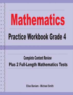 Mathematics Practice Workbook Grade 4: Complete Content Review Plus 2 Full-length Math Tests de Michael Smith