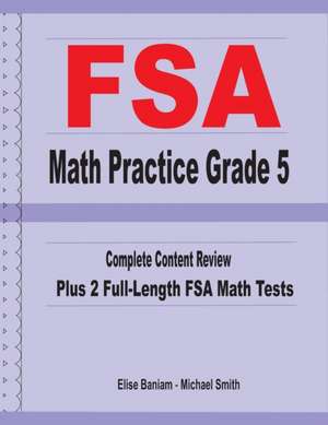 FSA Math Practice Grade 5: Complete Content Review Plus 2 Full-length FSA Math Tests de Michael Smith