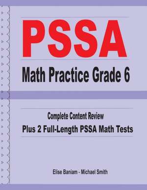 PSSA Math Practice Grade 6: Complete Content Review Plus 2 Full-length PSSA Math Tests de Michael Smith