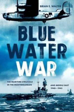 Blue Water War de Brian E Walter