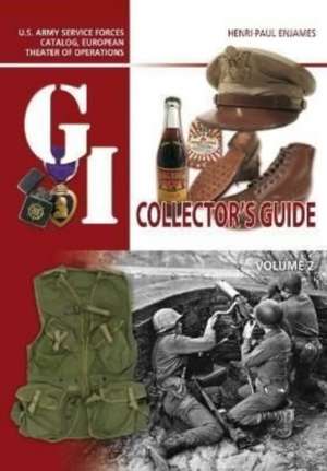 The G.I. Collector's Guide: U.S. Army Service Forces Catalog, European Theater of Operations de Henri-Paul Enjames