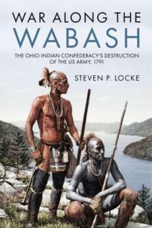 War Along the Wabash de Steven P Locke