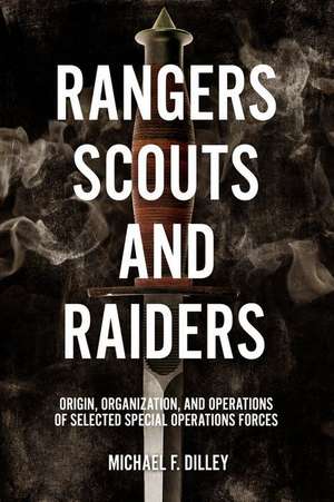 Rangers, Scouts, and Raiders de Michael F. Dilley