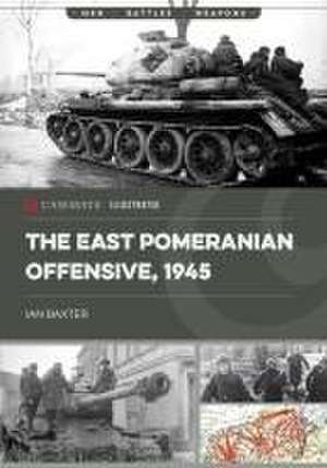 The East Pomeranian Offensive, 1945 de Ian Baxter