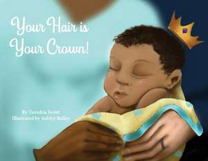 Your Hair is Your Crown! de Tamekia Swint