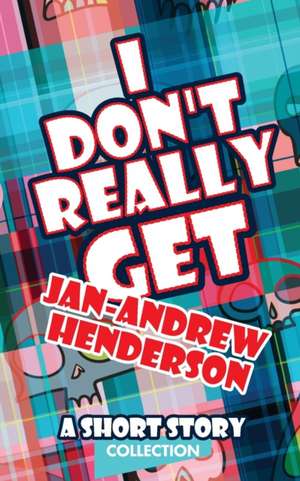 I Don't Really Get Jan-Andrew Henderson de Jan-Andrew Henderson