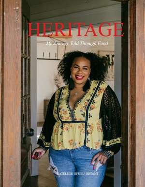 Heritage: My Journey Told Through Food de Natelege Bryant