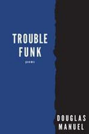 Trouble Funk de Douglas Manuel