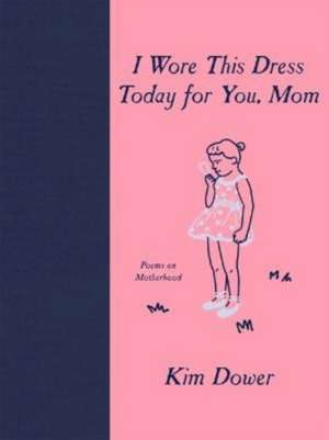 I Wore This Dress Today for You, Mom de Kim Dower