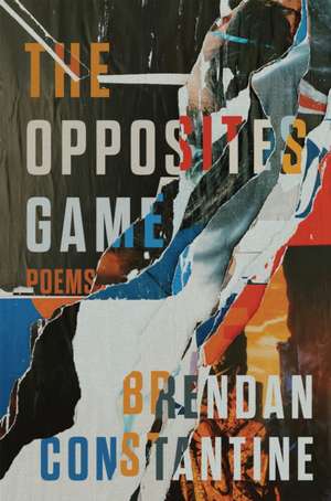 The Opposites Game de Brendan Constantine