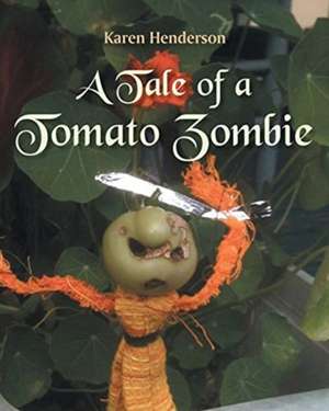 A Tale of a Tomato Zombie de Karen Henderson