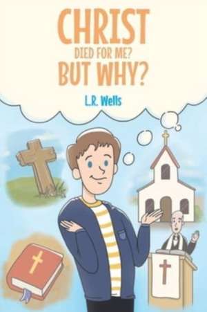 Christ Died for Me? But Why? de L. R. Wells