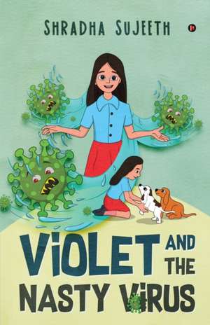 Violet and the Nasty Virus de Shradha Sujeeth