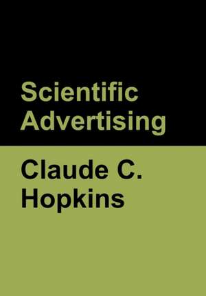 Scientific Advertising de Claude C Hopkins