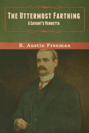 The Uttermost Farthing de R. Austin Freeman