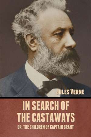 In Search of the Castaways; Or, The Children of Captain Grant de Jules Verne