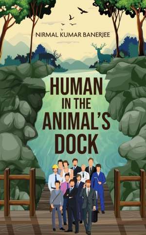 Human in the Animal's Dock de Nirmal Kumar Banerjee