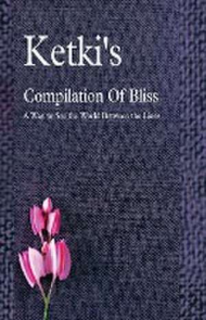 Ketki's Compilation Of Bliss - A Way to See the World Between the Lines de Ketki Kulkarni