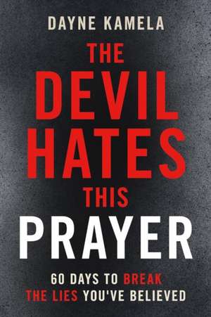 The Devil Hates This Prayer de Dayne Kamela