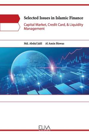 Selected Issues in Islamic Finance: Capital Market, Credit Card, & Liquidity Management de Al Amin Biswas