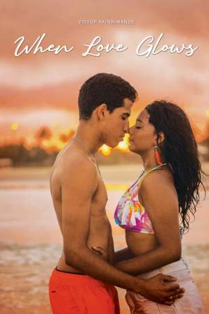 When Love Glows de Victor Akinrinmade
