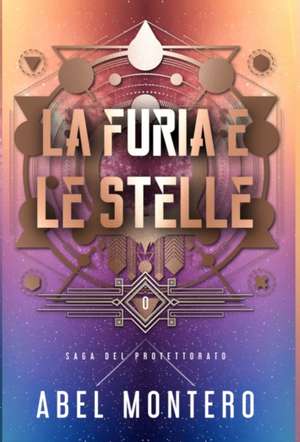 La Furia e le Stelle: Saga del Protettorato - Libro 0 de Abel Montero