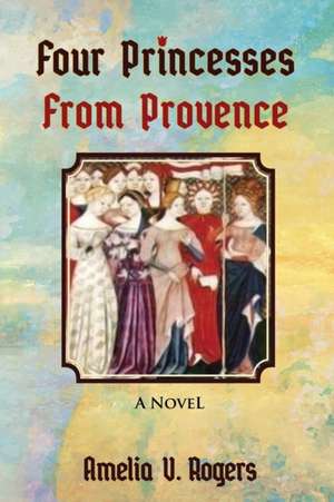 Four Princesses from Provence de Amelia V. Rogers