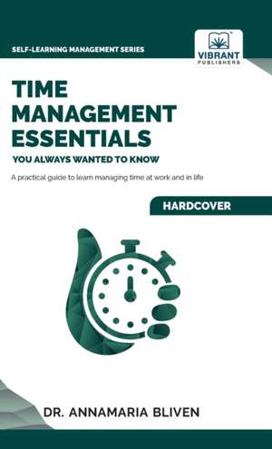 Time Management Essentials You Always Wanted To Know de Annamaria Bliven