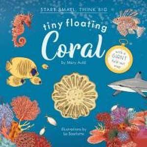 Tiny Floating Coral (Start Small, Think Big #3) de Mary Auld