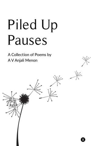 Piled Up Pauses: A collection of poems by A V Anjali Menon de A V Anjali Menon