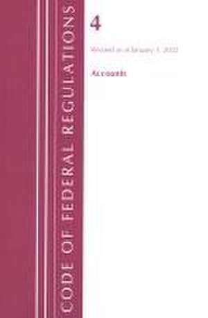 Code of Federal Regulations, Title 04 Accounts, Revised as of January 1, 2023 de Office Of The Federal Register (U S