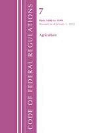 Code of Federal Regulations, Title 07 Agriculture 1000-1199, Revised as of January 1, 2022: Cover Only de Office Of The Federal Register (U S