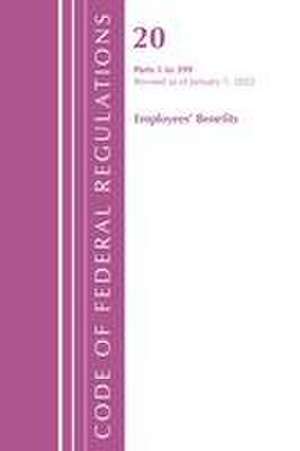 Code of Federal Regulations, Title 20 Employee Benefits 1-399, 2022 de Office Of The Federal Register